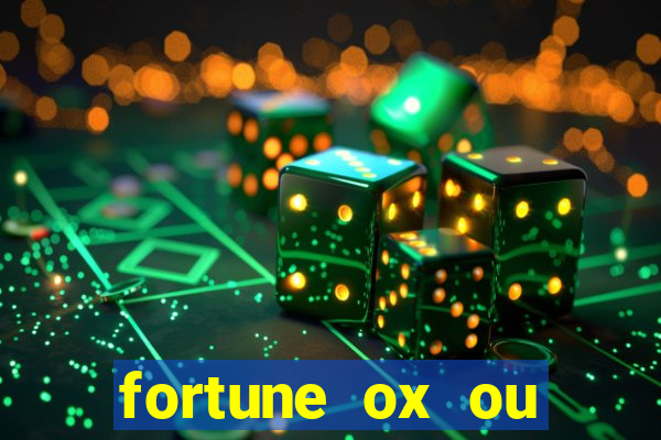 fortune ox ou fortune tiger